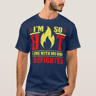 T-shirt Je Suis Si Chaud Venez Avec Mon Pompier Pompier T