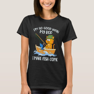 T-shirt Je suis si doué avec ma canne à pêche que je fais 