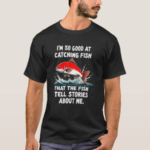 T-shirt Je suis si doué pour attraper des poissons que les