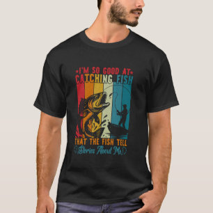 T-shirt Je suis si doué pour attraper des poissons que les