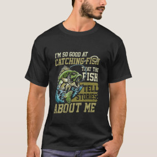 T-shirt Je suis si doué pour attraper du poisson Amateur d