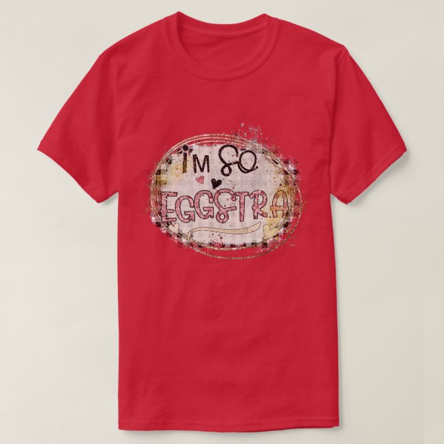 T-shirt Je suis si eggstra (Design devant)