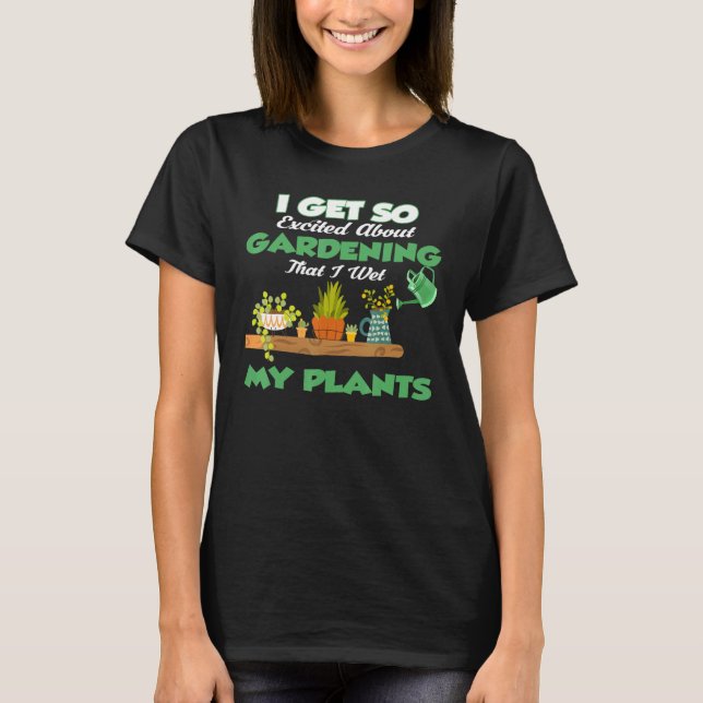 T-shirt Je Suis Si Excitée Au Sujet Du Jardinage Que J'Ai  (Devant)
