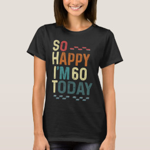 T-shirt Je suis si heureux d'avoir 60 ans aujourd'hui 60e 