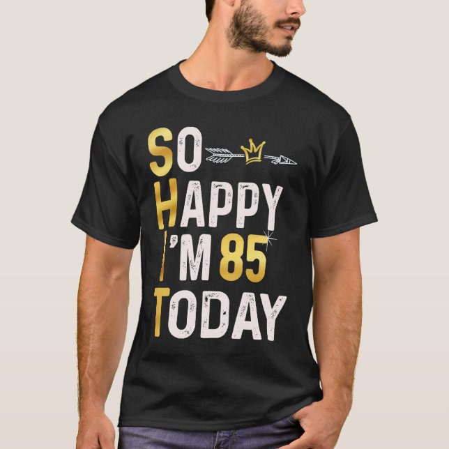 T-shirt Je suis si heureux que je suis 85 aujourd'hui Fun  (Devant)