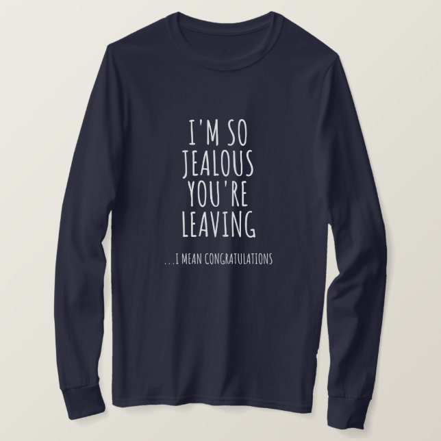T-shirt Je suis si jalouse que tu pars (Design devant)