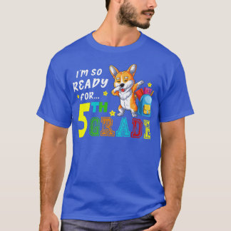T-shirt Je Suis Si Prêt Pour Le Corgi De Cinquième Année.