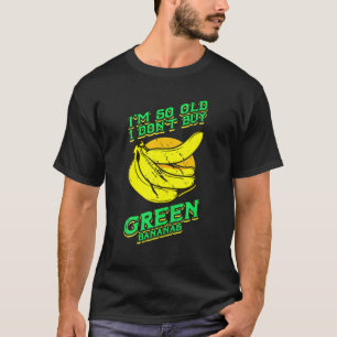T-shirt Je suis si vieux Funny Bananes vertes Retro Hommes