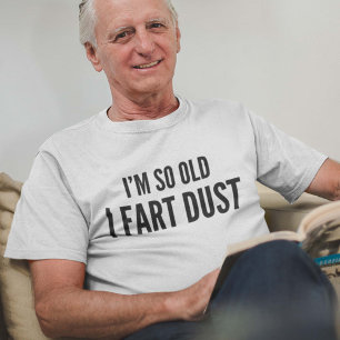 T-shirt Je suis si vieux je pète la poussière