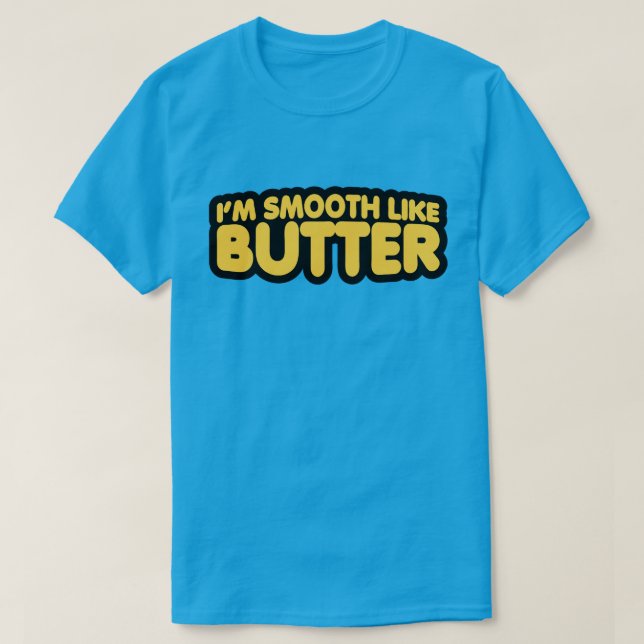 T-shirt Je suis Smooth Like Butter (Design devant)