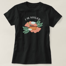 T-shirt Je suis souillé | Jardinage Drôle Dit