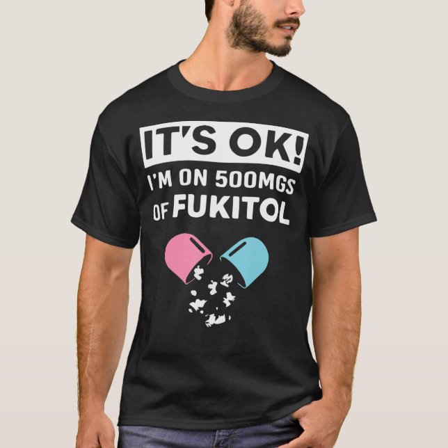 T-shirt Je suis sur 500mgs de Fukitol Apparel Drôle Me (Devant)