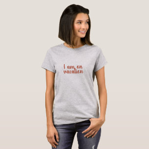 T-shirt Je suis sur le texte de coutume de vacances