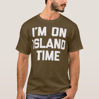 T-shirt Je suis sur l'heure de l'île dicton drôle sarcasme