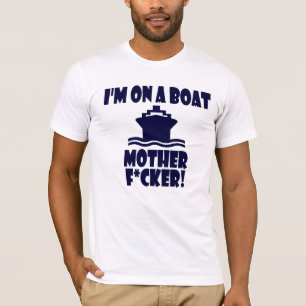 T-shirt Je suis sur une mère F*cker de bateau !
