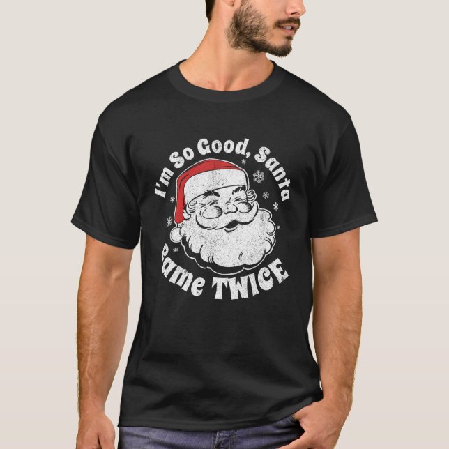 T-shirt Je Suis Tellement Bon Père Noël Est Venu Deux Fois (Devant)