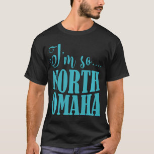 T-shirt Je Suis Tellement Nord Omaha Drôle Vêtements Nebra