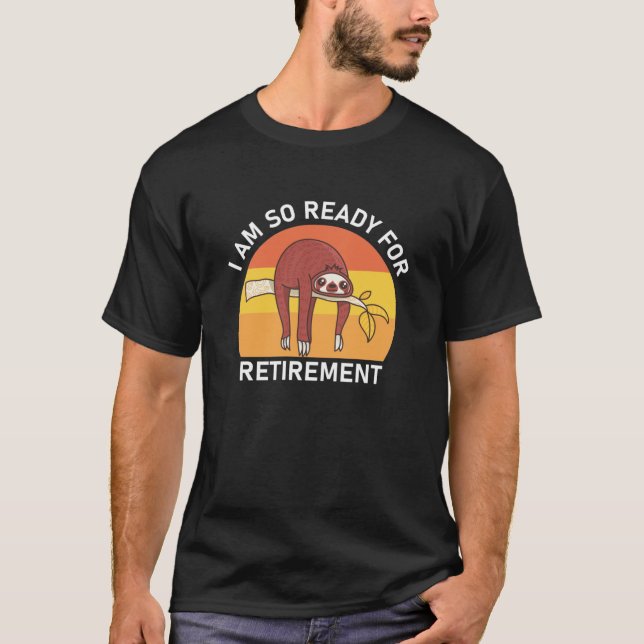 T-shirt Je Suis Tellement Prêt Pour La Retraite (Devant)