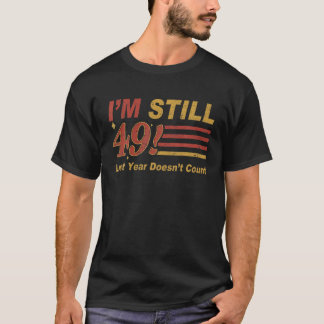 T-shirt Je suis toujours 49 Dernière année ne compte pas 4