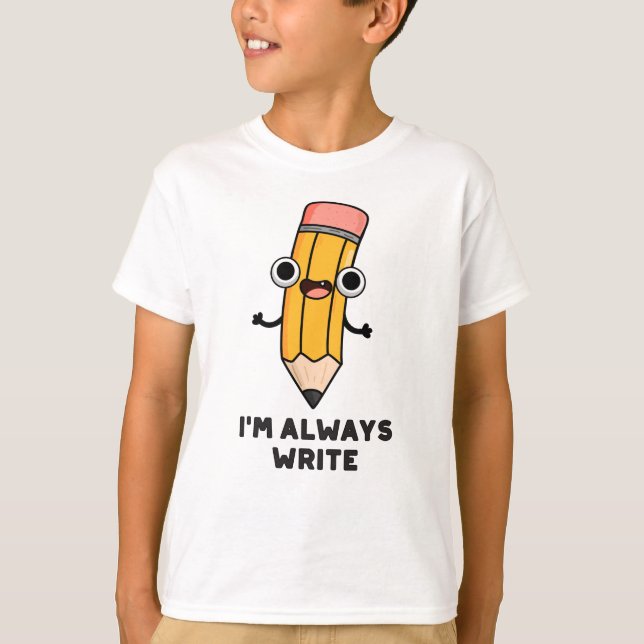 T-shirt Je suis toujours Écrire un jeu de crayon amusant (Devant)