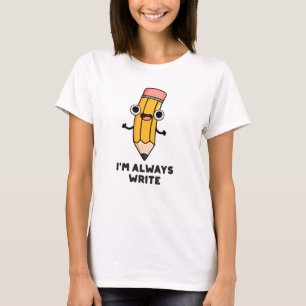 T-shirt Je suis toujours Écrire un jeu de crayon amusant
