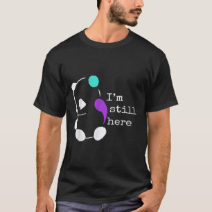 T-shirt Je Suis Toujours Ici - Semicolon Cadeau Prévention