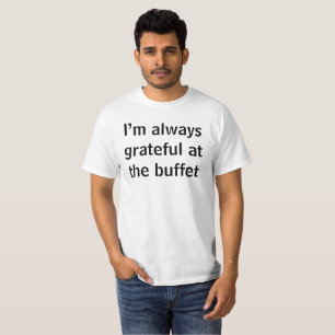 T-shirt Je suis toujours reconnaissant au buffet