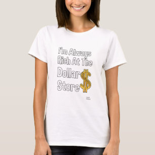 T-shirt Je suis toujours riche au magasin du dollar