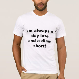 T-shirt "Je suis toujours un jour en retard et un centime 