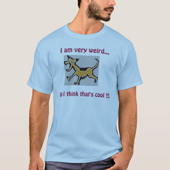 T-shirt Je suis très étrange…, mais je pense qui est frais (Devant)
