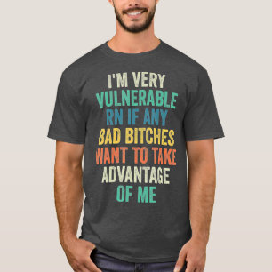 T-shirt Je Suis Très Vulnérable Maintenant Si Vous Voulez