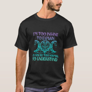 T-shirt Je Suis Trop Insensé Pour Expliquer Et Vous Êtes T