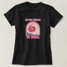 T-shirt Je suis trop jolie pour travailler.
