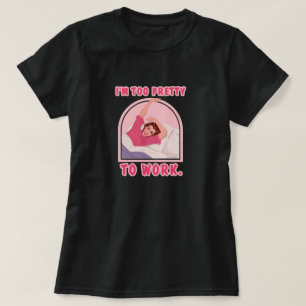 T-shirt Je suis trop jolie pour travailler.