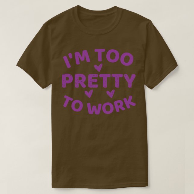 T-shirt Je suis trop jolie pour travailler (Design devant)