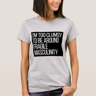 T-shirt Je suis trop maladroit pour être autour de la myc