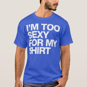 T-shirt Je suis Trop Sey Pour Mon drôle de proverbe sarcas