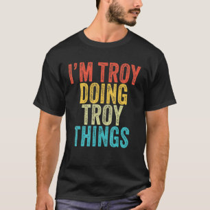 T-shirt Je suis Troy faire Troy des choses drôles Troy Ann