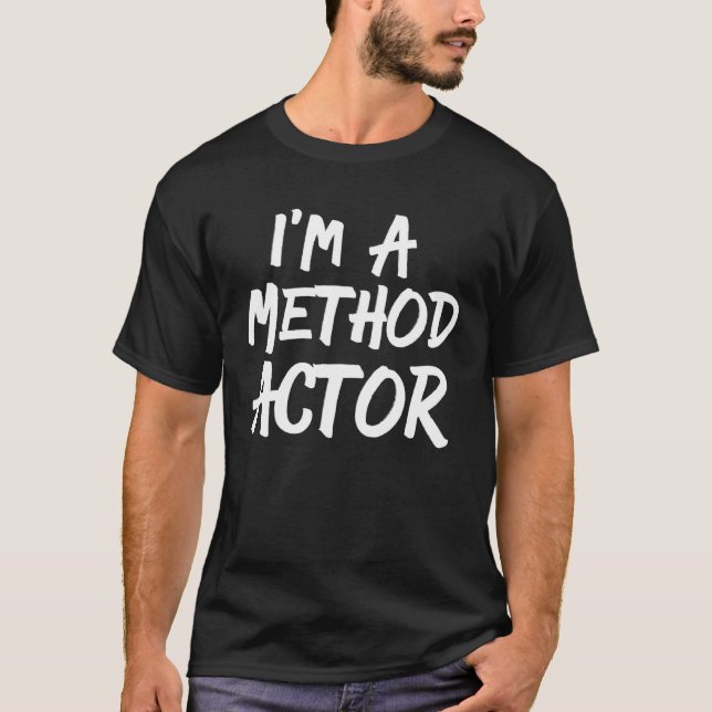 T-shirt Je suis un acteur de méthode Interprète de théâtre (Devant)