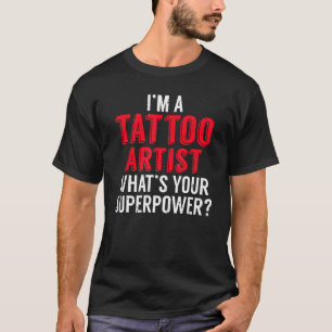 T-shirt Je suis un artiste de tatouage ce que votre tatoua