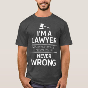 T-shirt Je suis un avocat Pour gagner du temps, supposons 