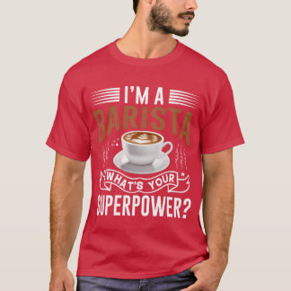 T-shirt Je suis un barista, quelle est votre superpuissanc