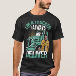 T-shirt Je suis un camionneur Je livre toujours camionneur