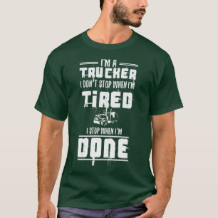 T-shirt Je suis un camionneur Ne pas arrêter Fatigué Arrêt