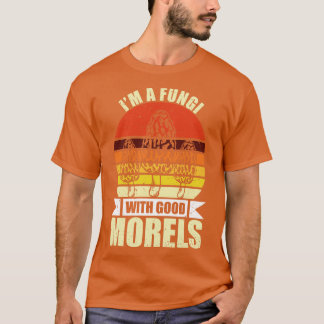 T-shirt Je suis un champignon avec de bonnes Morelles amus