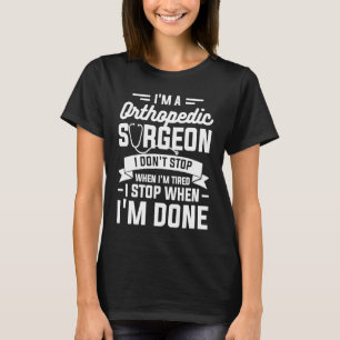 T-shirt Je suis un chirurgien orthopédique Je ne m'arrête 