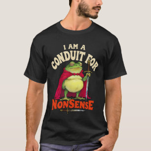 T-shirt Je suis un conduit pour des grognons délirantes qu
