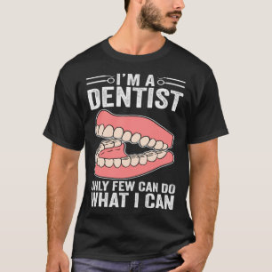 T-shirt Je suis un dentiste seulement peu peuvent faire ce