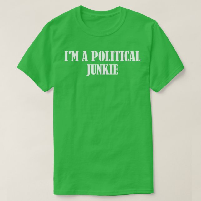 T-shirt Je suis un drogué politique (Design devant)
