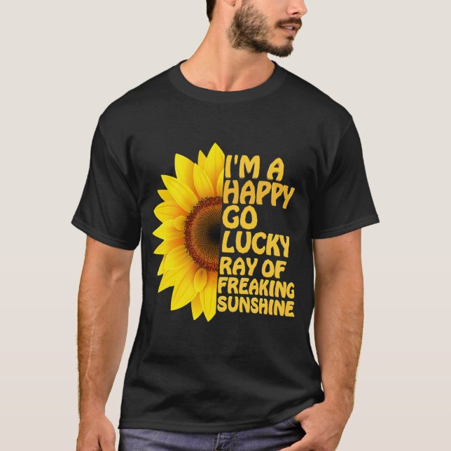 T-shirt Je suis un heureux Go Lucky Ray of Freaking SunShi (Devant)